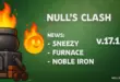 Update Null’s Clash 17.126.2 — Sneezy, Furnace & Noble Iron